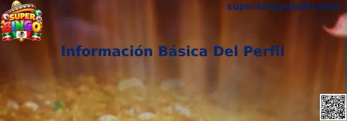 Guía visual de configuración de la Información Básica Del Perfil en Super Bingo