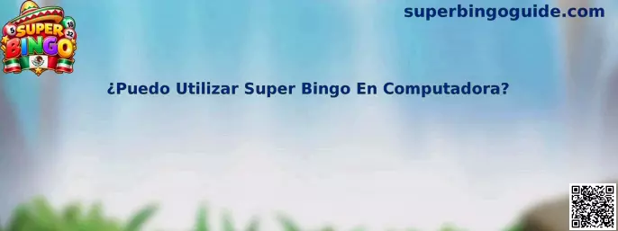 ¿Puedo Utilizar Super Bingo En Computadora?